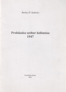 BARLAY Ö. SZABOLCS - Prohászka szobor ledöntése 1947 [antikvár]