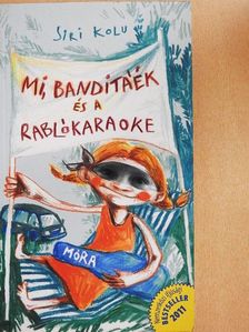 Siri Kolu - Mi, Banditáék és a rablókaraoke [antikvár]
