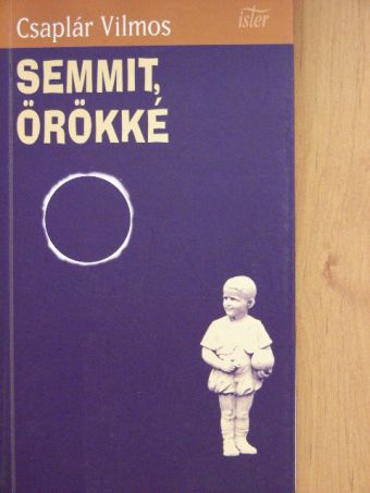 Csaplár Vilmos - Semmit, örökké [antikvár]