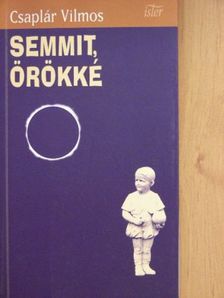 Csaplár Vilmos - Semmit, örökké [antikvár]