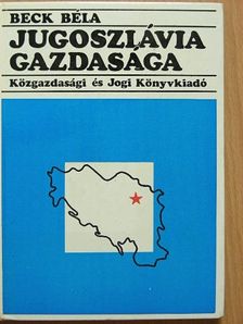 Beck Béla - Jugoszlávia gazdasága [antikvár]