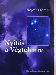 Hegedűs Loránt - Nyitás a Végtelenre [antikvár]