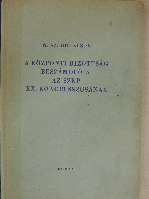 N. Sz. Hruscsov - A központi bizottság beszámolója az SZKP XX. kongresszusának [antikvár]
