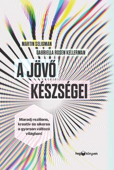 Gabriella Rosen Kellerman-Martin Seligman - A jövő készségei