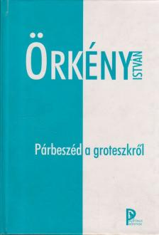 ÖRKÉNY ISTVÁN - Párbeszéd a groteszkről [antikvár]