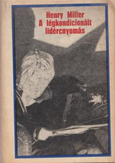 MILLER, HENRY - A légkondicionált lidércnyomás [antikvár]