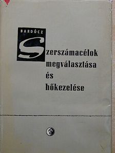 Bardócz István - Szerszámacélok megválasztása és hőkezelése [antikvár]