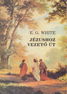 E.G. White - Jézushoz vezető út [antikvár]
