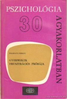 Pálhegyi Ferenc - Gyermekek frusztrációs próbája [antikvár]