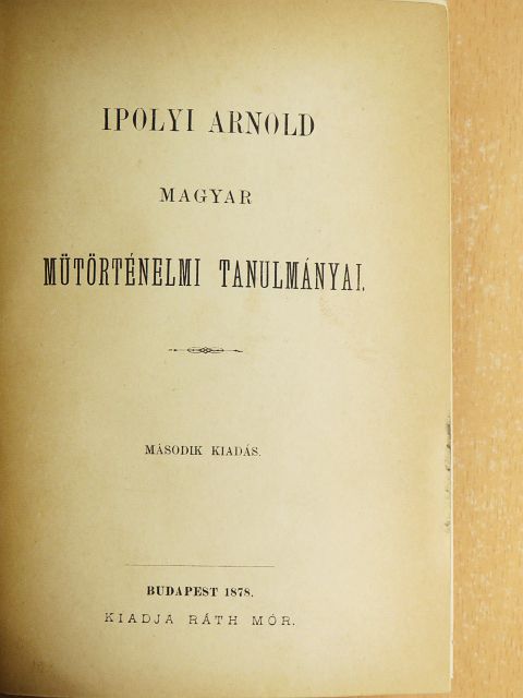 Ipolyi Arnold - Ipolyi Arnold magyar mütörténelmi tanulmányai [antikvár]