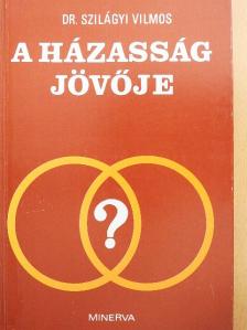 Dr. Szilágyi Vilmos - A házasság jövője [antikvár]