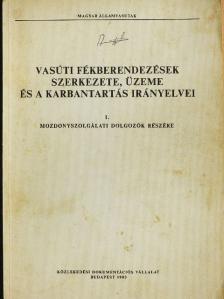 Dr. Heller György - Vasúti fékberendezések szerkezete, üzeme és a karbantartás irányelvei I. [antikvár]