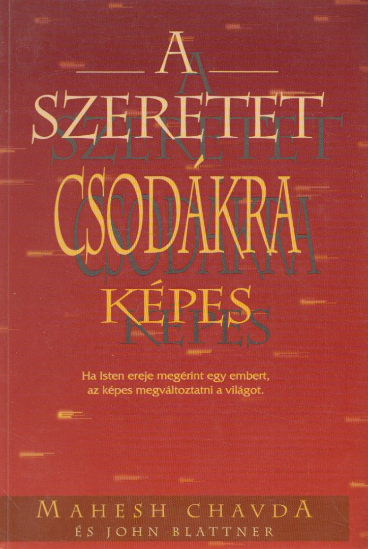 Chavda,Mahesh, John Blattner - A szeretet csodákra képes [antikvár]
