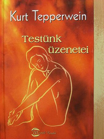 Kurt Tepperwein - Testünk üzenetei [antikvár]