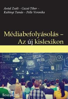 Antal Zsolt--Gazsó Tibor--Kubínyi Tamás--Pelle Veronika - Médiabefolyásolás--Az új kislexikon