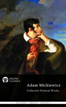 Adam Mickiewicz - Delphi Collected Poetical Works of Adam Mickiewicz (Illustrated) [eKönyv: epub, mobi]