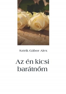 Gábor Alex Sztrik - Az én kicsi barátnőm [eKönyv: epub, mobi]