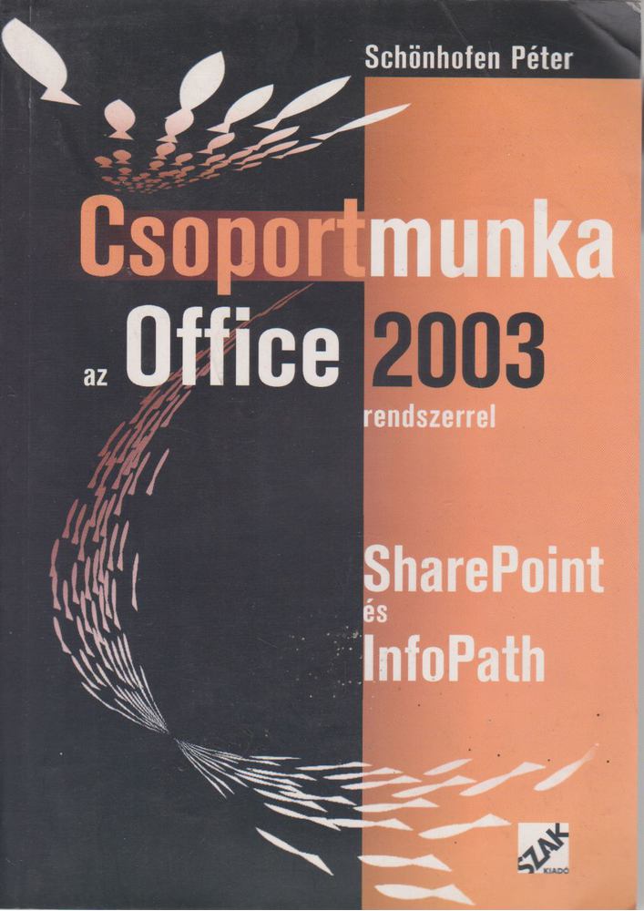 Schönhofen Péter - Csoportmunka az Office 2003 rendszerrel - SharePoint és InfoPath [antikvár]