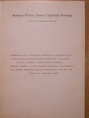 Tájékoztató a fővárosi kerületek ellátottsági mutatóinak jelenlegi helyzetéről és az ebből adódó [antikvár]