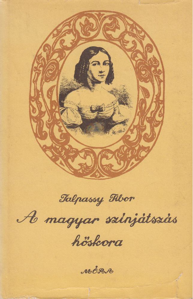 TALPASSY TIBOR - A magyar színjátszás hőskora [antikvár]