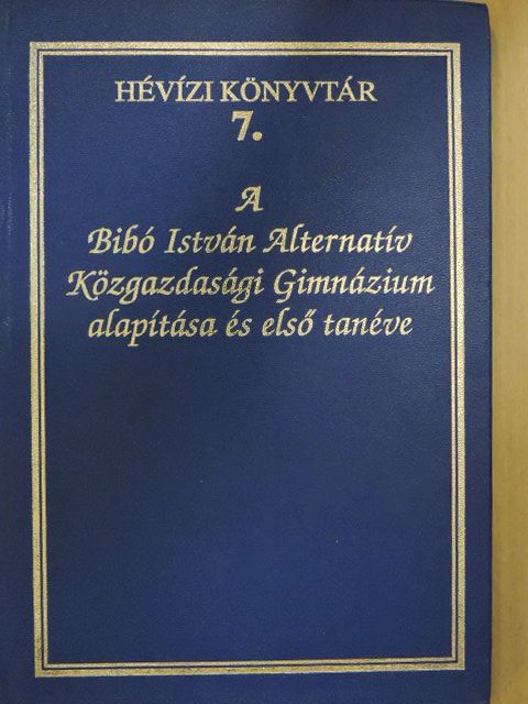 Dencsiné dr. Nagy Éva - A Bibó István Alternatív Közgazdasági Gimnázium alapítása és első tanéve [antikvár]
