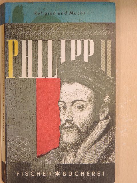 Reinhold Schneider - Philipp der Zweite oder Religion und Macht [antikvár]