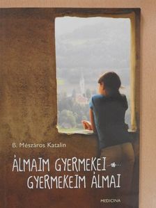 B. Mészáros Katalin - Álmaim gyermekei - gyermekeim álmai (dedikált példány) [antikvár]