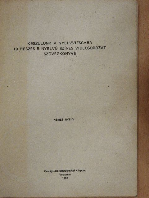 Készülünk a nyelvvizsgára 10 részes 5 nyelvű színes videosorozat szövegkönyve - Német nyelv [antikvár]