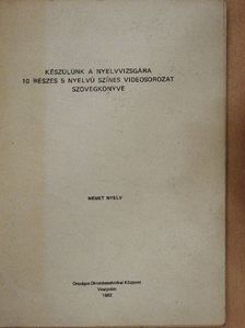 Készülünk a nyelvvizsgára 10 részes 5 nyelvű színes videosorozat szövegkönyve - Német nyelv [antikvár]
