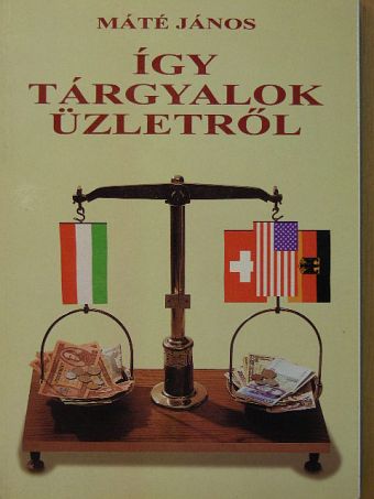 Máté János - Így tárgyalok üzletről [antikvár]