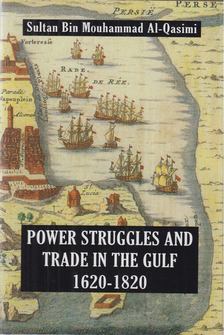 Sultan Muhammad Al-Qasimi - Power Struggles and Trade in the Gulf 1620-1820 [antikvár]