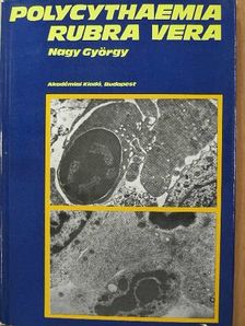 Nagy György - Polycythaemia rubra vera klinikuma, pathologiája és korszerű kezelése [antikvár]