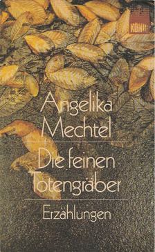 Mechtel, Angelika - Die feinen Totengräber [antikvár]