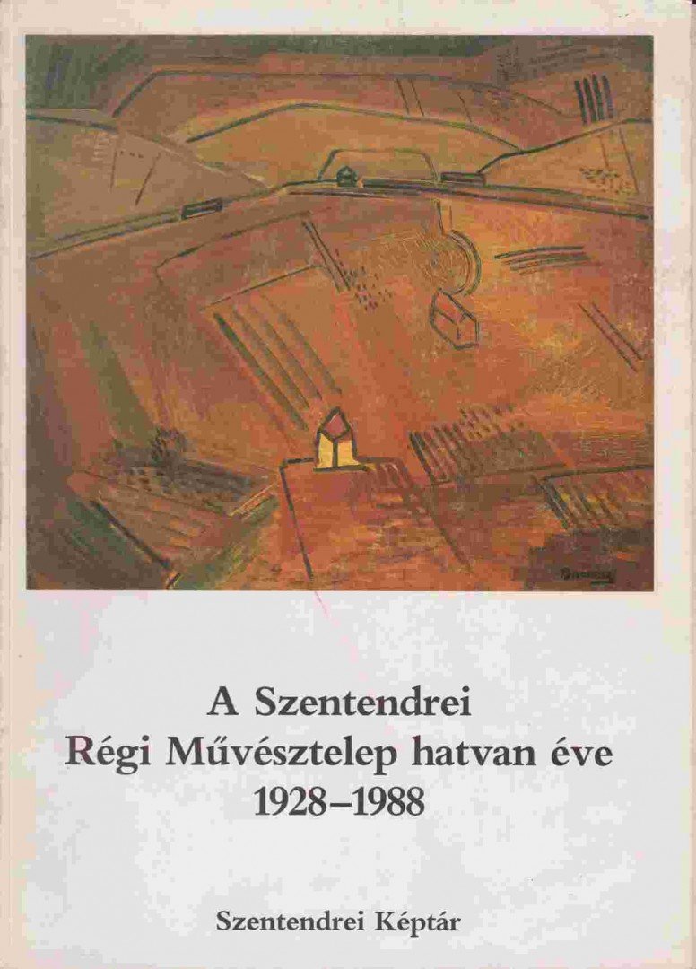 Balogh László - A Szentendrei Régi Művésztelep hatvan éve 1928-1988 [antikvár]