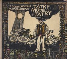 J. Gorzechowska - Tatry, moje Tatry [antikvár]