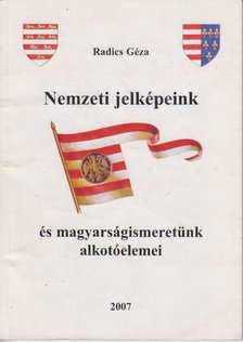 RADICS GÉZA - Nemzeti jelképeink és magyarságismeretünk alkotóelemei [antikvár]