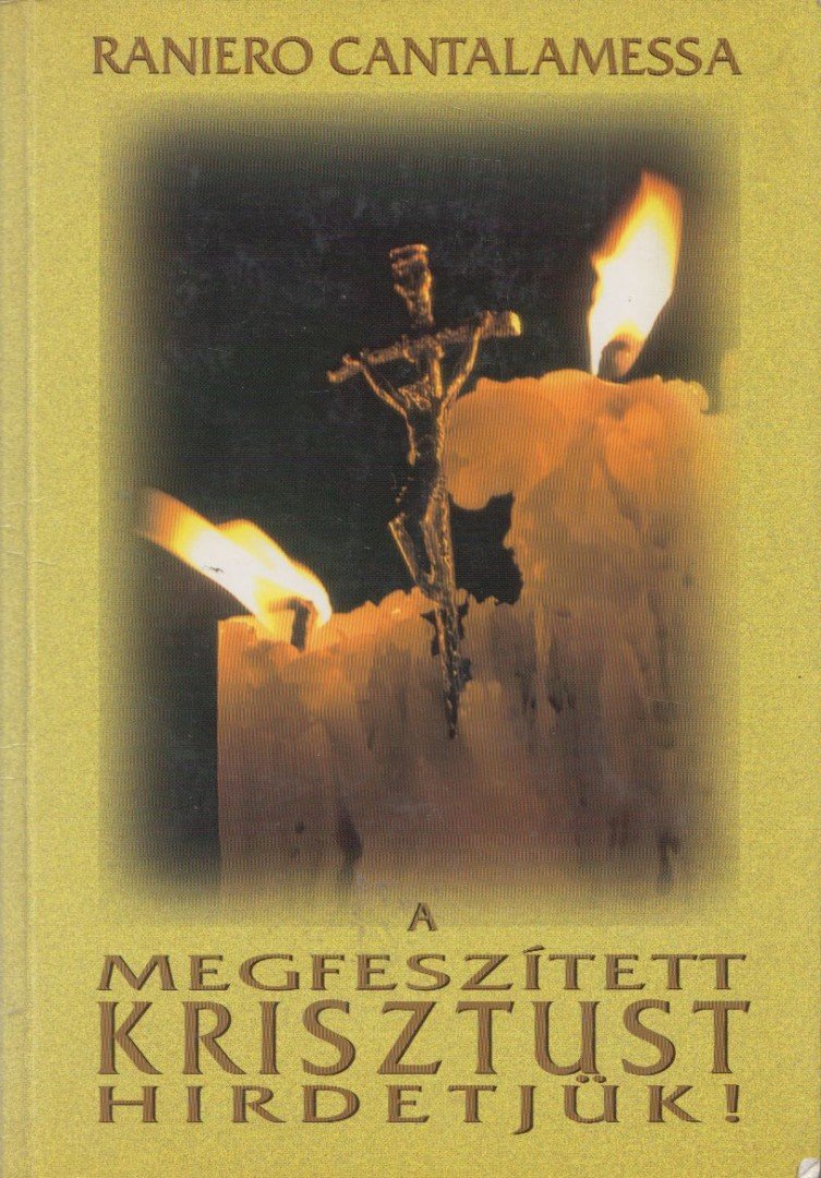 Raniero Cantalamessa - A megfeszített Krisztust hirdetjük! [antikvár]