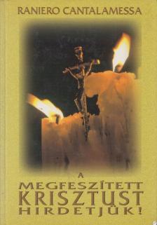 Raniero Cantalamessa - A megfeszített Krisztust hirdetjük! [antikvár]