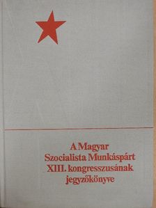 Kádár János - A Magyar Szocialista Munkáspárt XIII. kongresszusának jegyzőkönyve [antikvár]