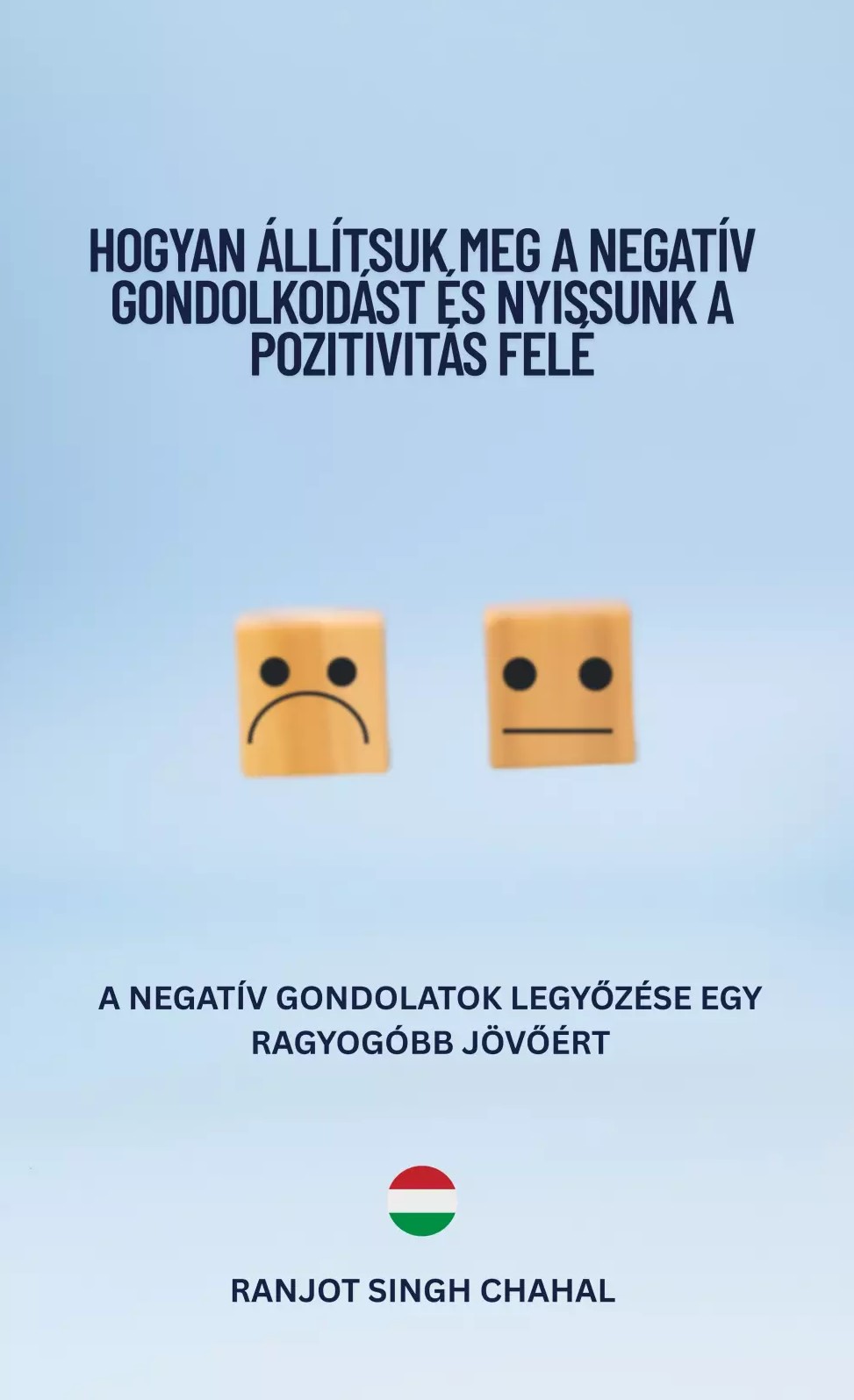 Singh Chahal Ranjot - Hogyan Állítsuk Meg a Negatív Gondolkodást és Nyissunk a Pozitivitás Felé [eKönyv: epub, mobi]