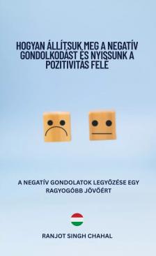 Singh Chahal Ranjot - Hogyan Állítsuk Meg a Negatív Gondolkodást és Nyissunk a Pozitivitás Felé [eKönyv: epub, mobi]