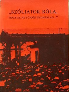 Baranyi Béla - "Szóljatok róla, hogy el ne tünjön nyomtalan..." [antikvár]