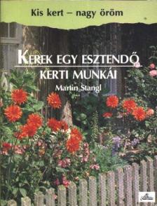STANGL, MARTIN - Kerek egy esztendő kerti munkái [antikvár]
