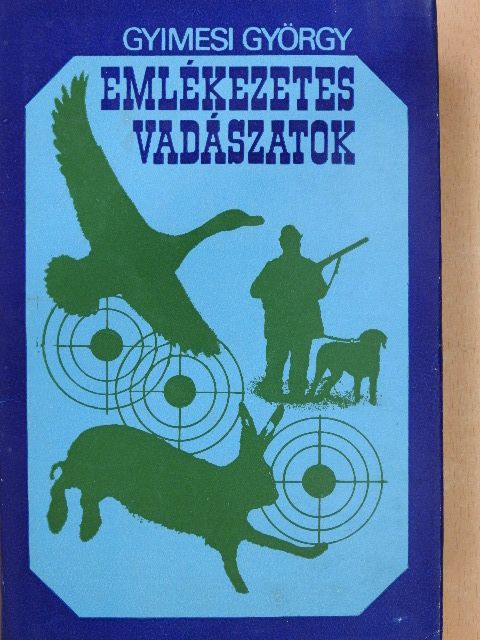 Gyimesi György - Emlékezetes vadászatok [antikvár]