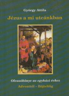 GYÖRGY ATTILA - Jézus a mi utcánkban [antikvár]