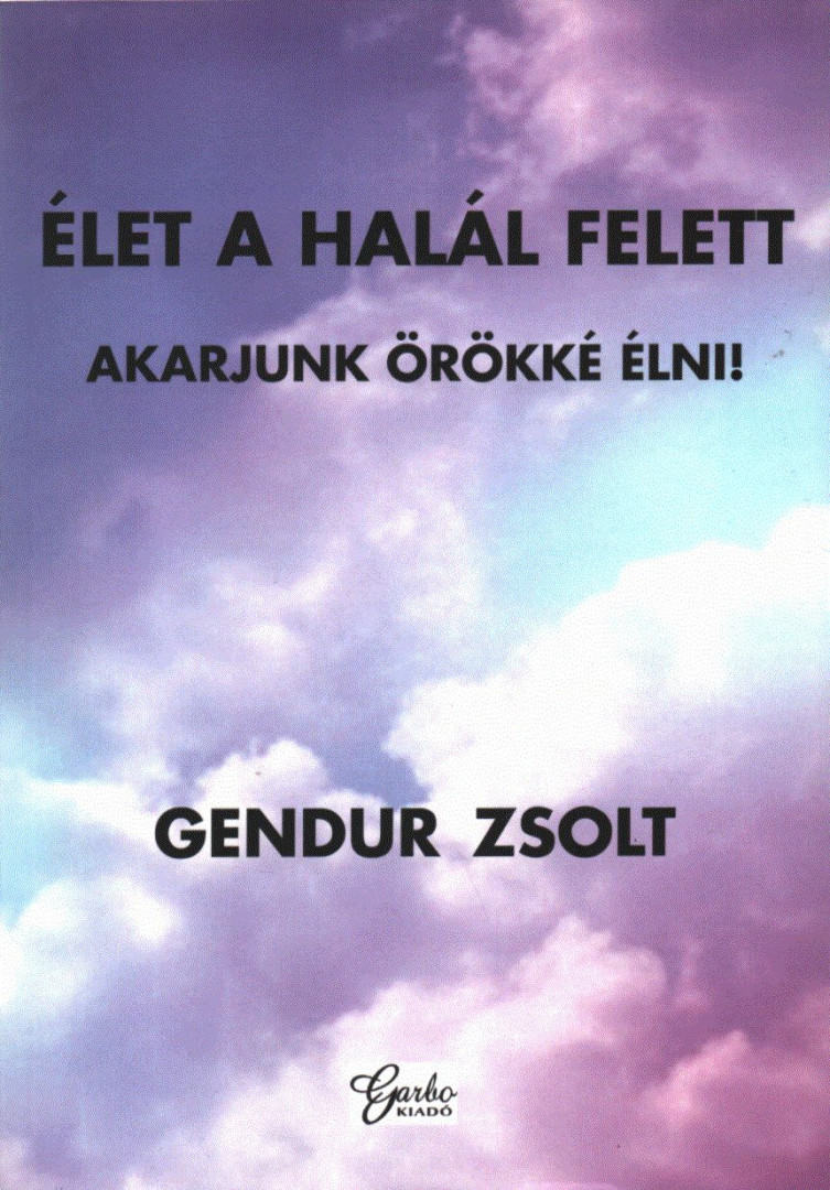 Gendur Zsolt - Élet a halál felett [antikvár]