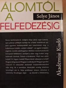 Selye János - Álomtól a felfedezésig [antikvár]