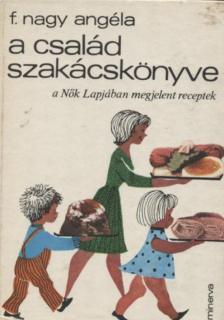F. NAGY ANGÉLA - A család szakácskönyve [antikvár]