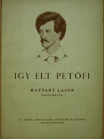 Hatvany Lajos - Igy élt Petőfi [antikvár]