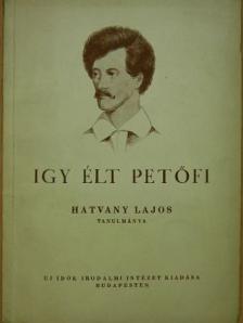 Hatvany Lajos - Igy élt Petőfi [antikvár]